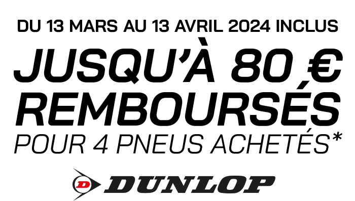 Du 13 mars au 13 avril 2024 inclus - 80 euros remboursés pour l'achat de 4 pneus Dunlop